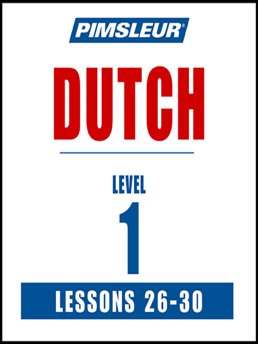 Title details for Pimsleur Dutch Level 1 Lessons 26-30 by Pimsleur - Available